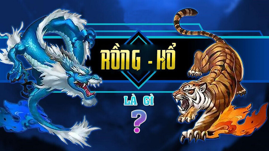 Tìm hiểu chung về trò chơi rồng hổ