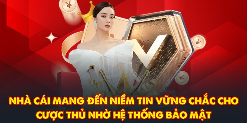 Nhà cái mang đến niềm tin vững chắc cho cược thủ nhờ hệ thống bảo mật